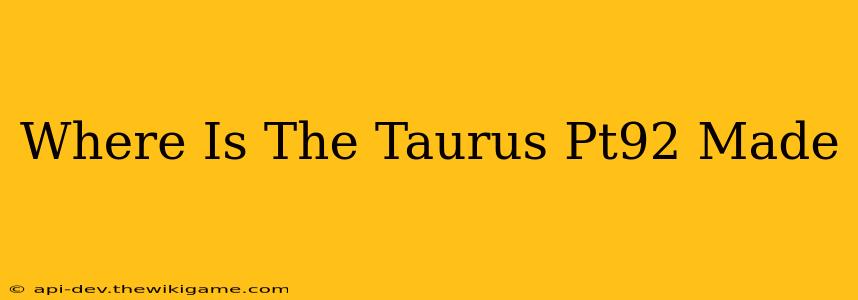 Where Is The Taurus Pt92 Made
